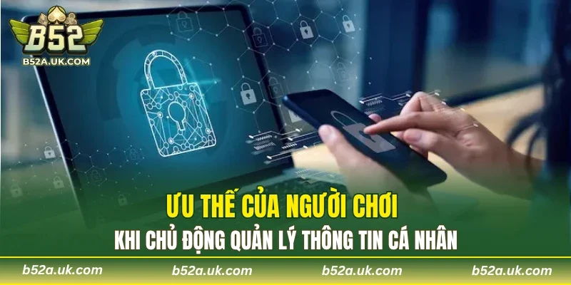 Ưu thế của người chơi khi chủ động quản lý thông tin cá nhân